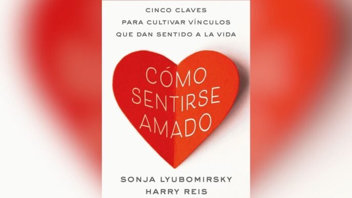 Cómo sentirse amado según Sonja Lyubomirsky y Harry Reis en su nueva obra